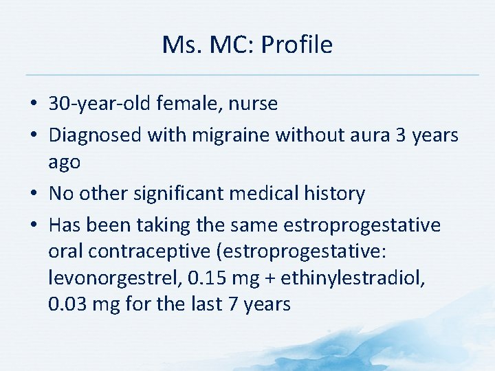 Ms. MC: Profile • 30 -year-old female, nurse • Diagnosed with migraine without aura Ms. MC: Profile • 30 -year-old female, nurse • Diagnosed with migraine without aura