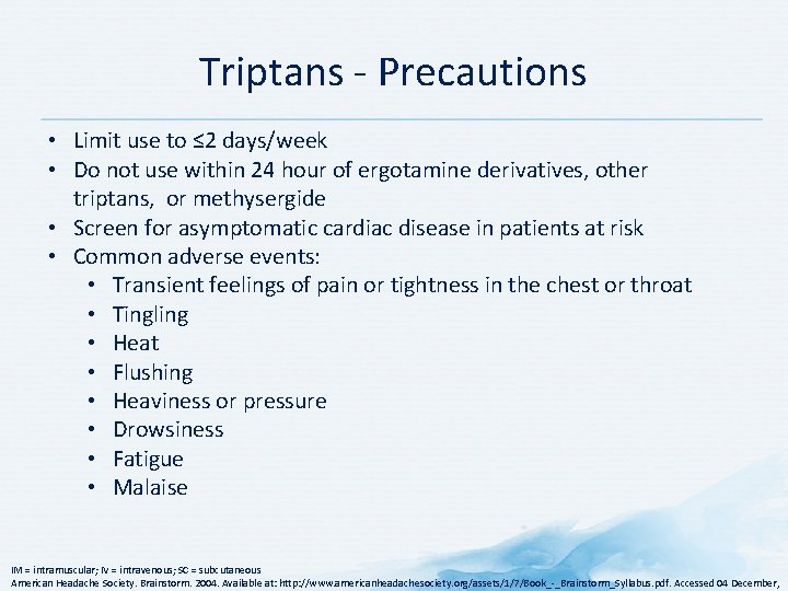 Triptans - Precautions • Limit use to ≤ 2 days/week • Do not use Triptans - Precautions • Limit use to ≤ 2 days/week • Do not use