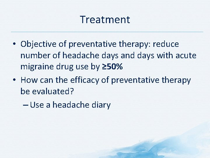 Treatment • Objective of preventative therapy: reduce number of headache days and days with Treatment • Objective of preventative therapy: reduce number of headache days and days with