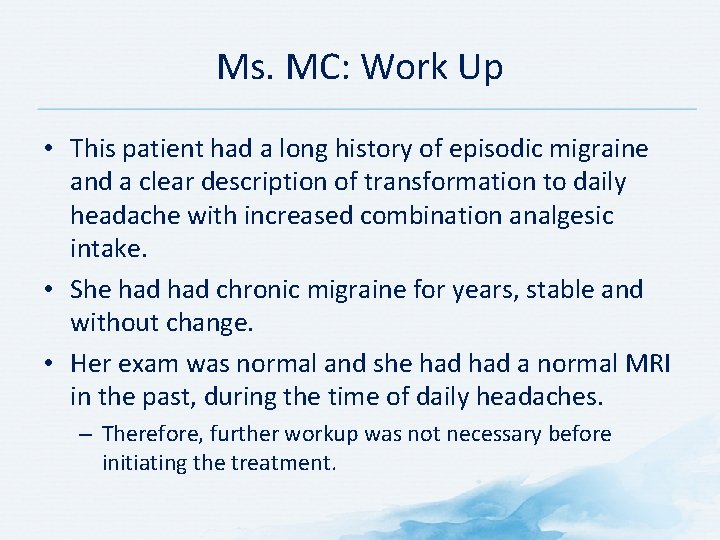 Ms. MC: Work Up • This patient had a long history of episodic migraine Ms. MC: Work Up • This patient had a long history of episodic migraine