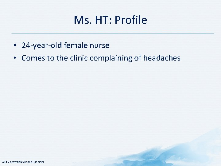 Ms. HT: Profile • 24 -year-old female nurse • Comes to the clinic complaining Ms. HT: Profile • 24 -year-old female nurse • Comes to the clinic complaining