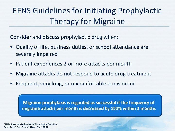 EFNS Guidelines for Initiating Prophylactic Therapy for Migraine Consider and discuss prophylactic drug when: EFNS Guidelines for Initiating Prophylactic Therapy for Migraine Consider and discuss prophylactic drug when: