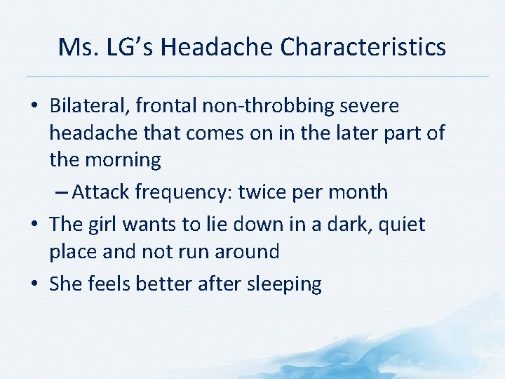 Ms. LG’s Headache Characteristics • Bilateral, frontal non-throbbing severe headache that comes on in Ms. LG’s Headache Characteristics • Bilateral, frontal non-throbbing severe headache that comes on in