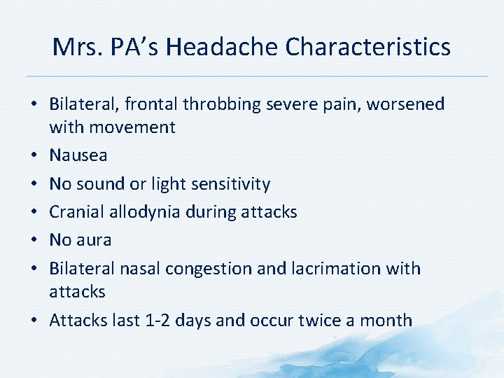 Mrs. PA’s Headache Characteristics • Bilateral, frontal throbbing severe pain, worsened with movement • Mrs. PA’s Headache Characteristics • Bilateral, frontal throbbing severe pain, worsened with movement •