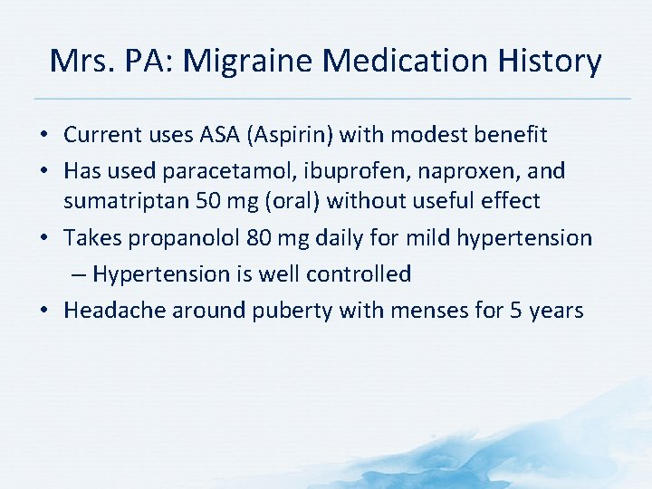 Mrs. PA: Migraine Medication History • Current uses ASA (Aspirin) with modest benefit • Mrs. PA: Migraine Medication History • Current uses ASA (Aspirin) with modest benefit •
