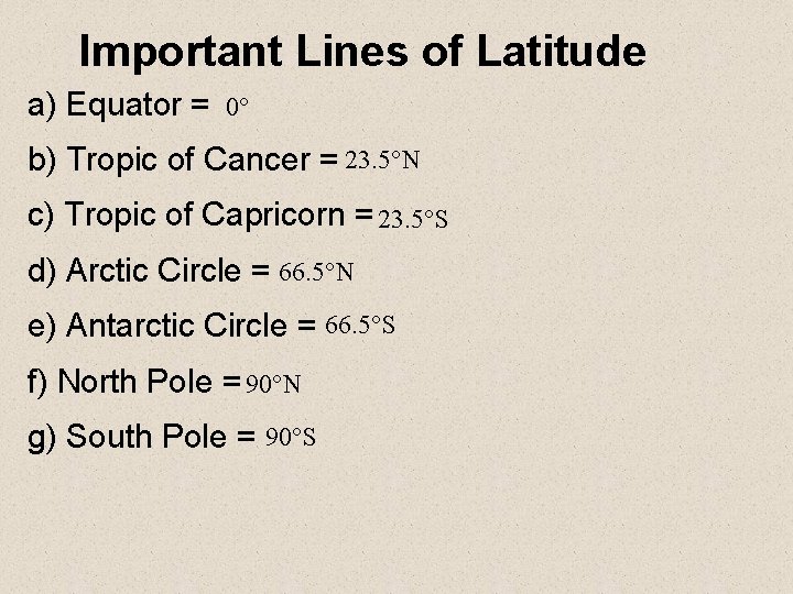 Important Lines of Latitude a) Equator = 0° b) Tropic of Cancer = 23.