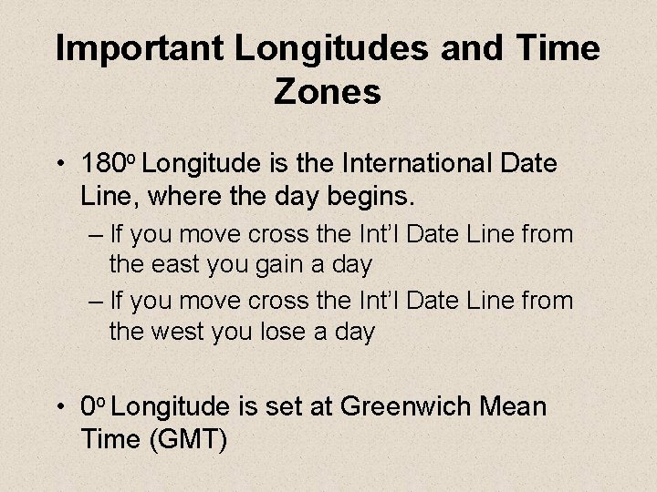 Important Longitudes and Time Zones • 180 o Longitude is the International Date Line,