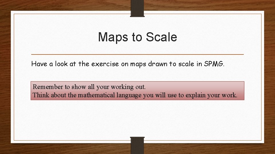 Maps to Scale Have a look at the exercise on maps drawn to scale