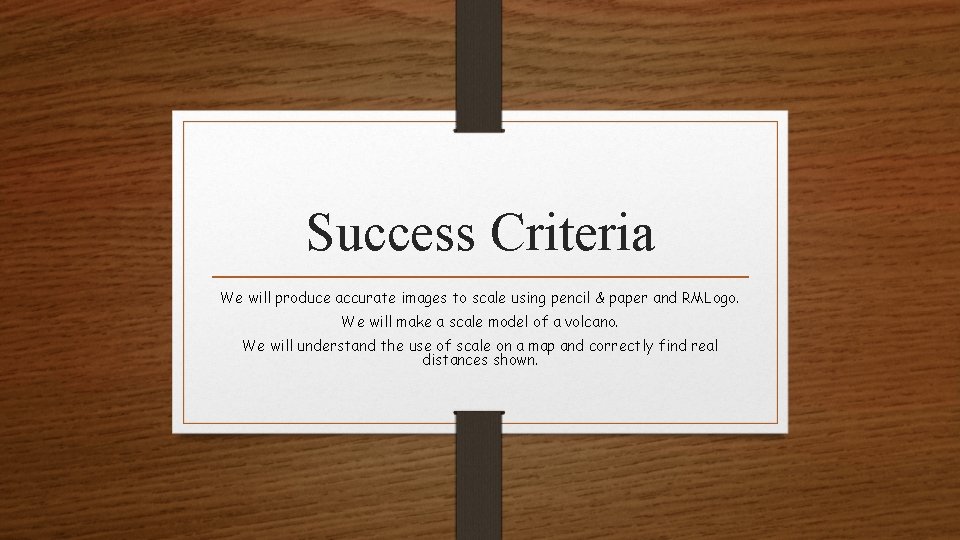 Success Criteria We will produce accurate images to scale using pencil & paper and