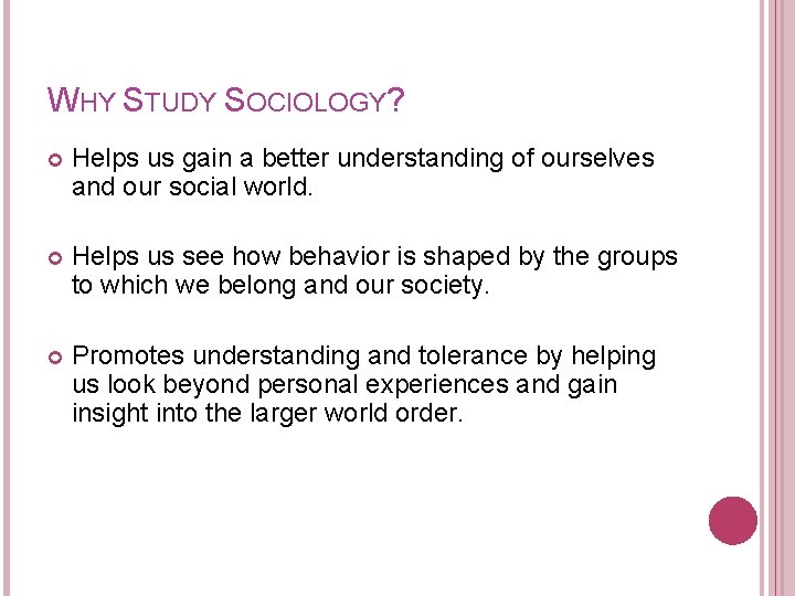 WHY STUDY SOCIOLOGY? Helps us gain a better understanding of ourselves and our social