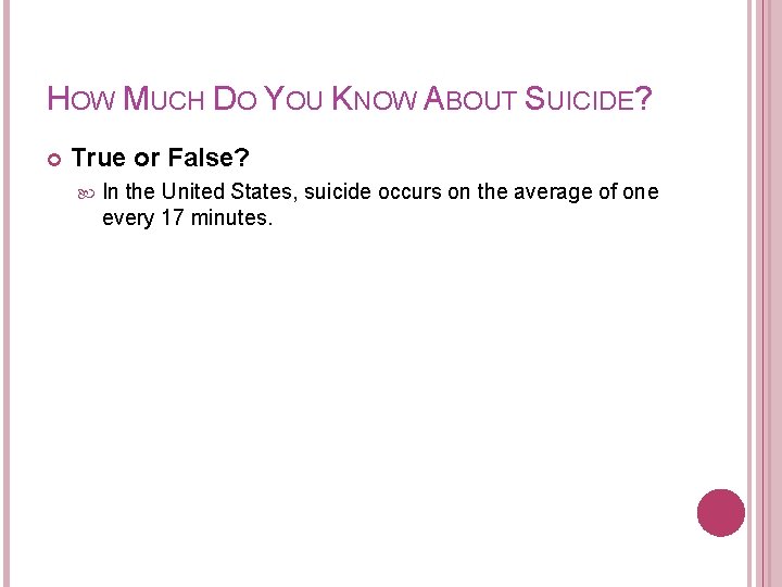 HOW MUCH DO YOU KNOW ABOUT SUICIDE? True or False? In the United States,