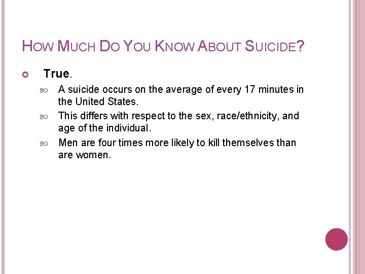 HOW MUCH DO YOU KNOW ABOUT SUICIDE? True. A suicide occurs on the average
