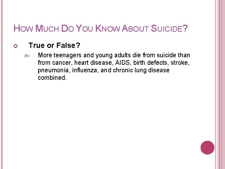 HOW MUCH DO YOU KNOW ABOUT SUICIDE? True or False? More teenagers and young