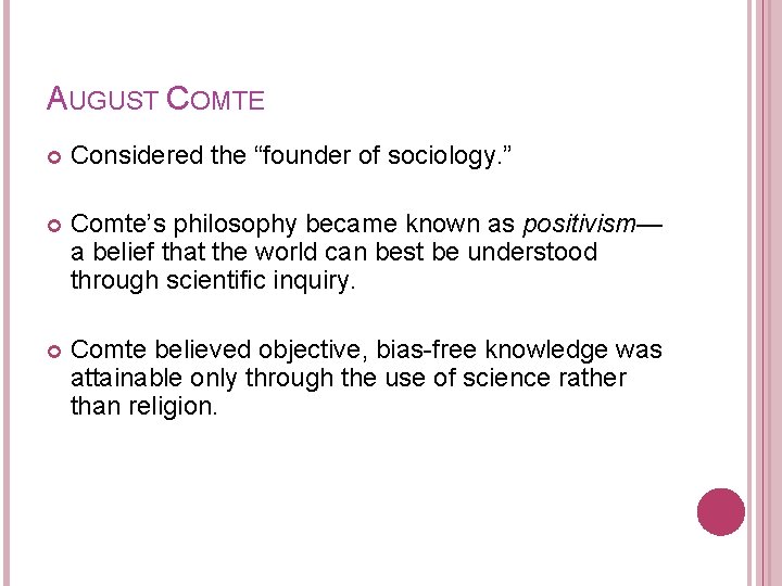 AUGUST COMTE Considered the “founder of sociology. ” Comte’s philosophy became known as positivism—