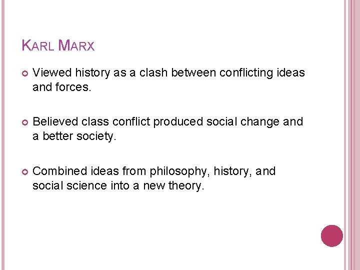 KARL MARX Viewed history as a clash between conflicting ideas and forces. Believed class