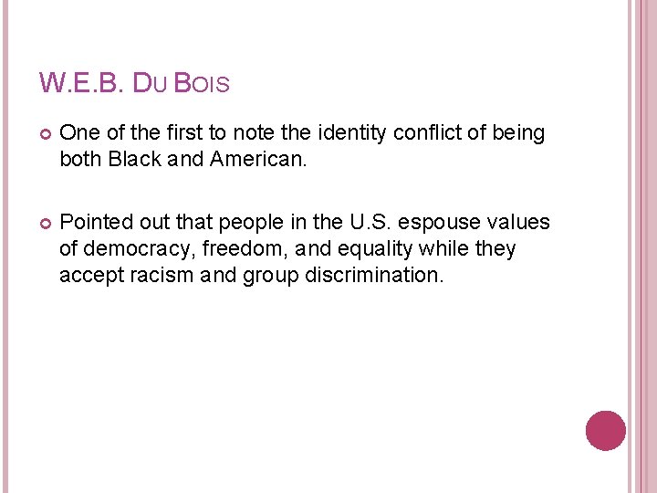 W. E. B. DU BOIS One of the first to note the identity conflict