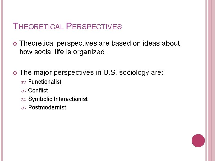 THEORETICAL PERSPECTIVES Theoretical perspectives are based on ideas about how social life is organized.