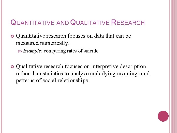 QUANTITATIVE AND QUALITATIVE RESEARCH Quantitative research focuses on data that can be measured numerically.