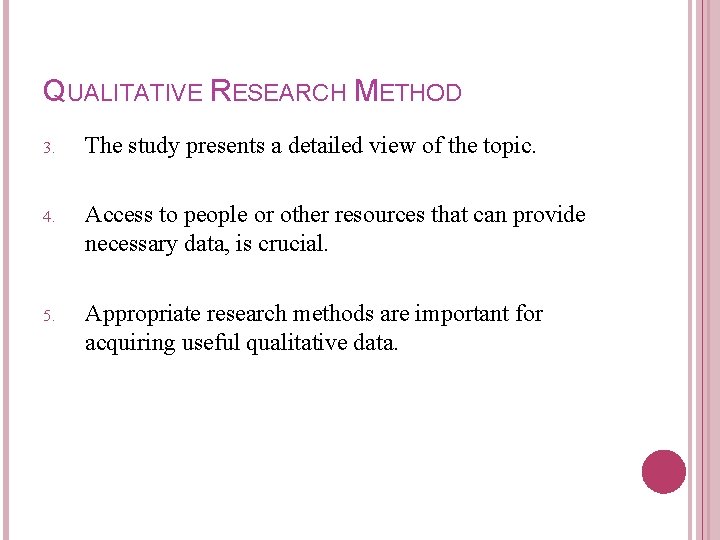 QUALITATIVE RESEARCH METHOD 3. The study presents a detailed view of the topic. 4.