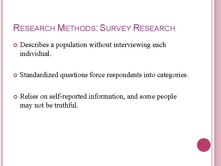 RESEARCH METHODS: SURVEY RESEARCH Describes a population without interviewing each individual. Standardized questions force