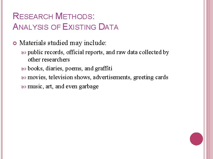 RESEARCH METHODS: ANALYSIS OF EXISTING DATA Materials studied may include: public records, official reports,