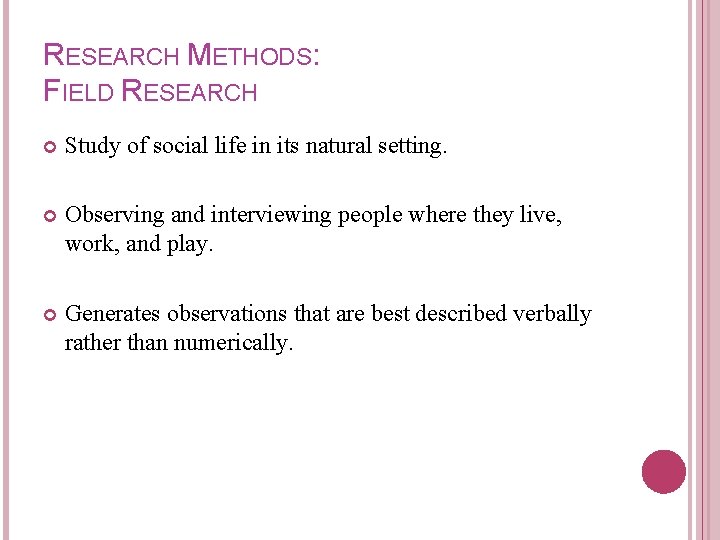 RESEARCH METHODS: FIELD RESEARCH Study of social life in its natural setting. Observing and
