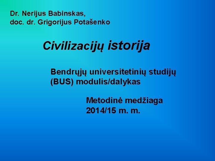 Dr. Nerijus Babinskas, doc. dr. Grigorijus Potašenko Civilizacijų istorija Bendrųjų universitetinių studijų (BUS) modulis/dalykas