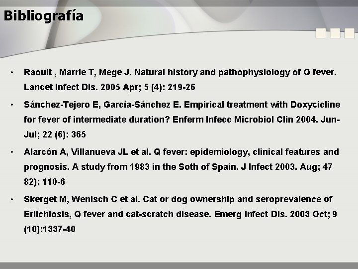 Bibliografía • Raoult , Marrie T, Mege J. Natural history and pathophysiology of Q