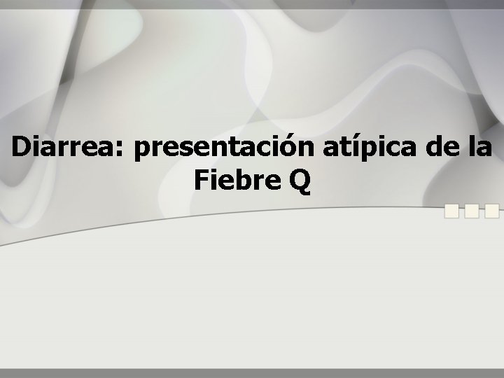 Diarrea: presentación atípica de la Fiebre Q 