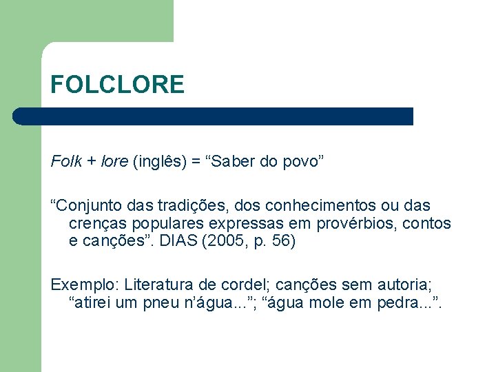 FOLCLORE Folk + lore (inglês) = “Saber do povo” “Conjunto das tradições, dos conhecimentos