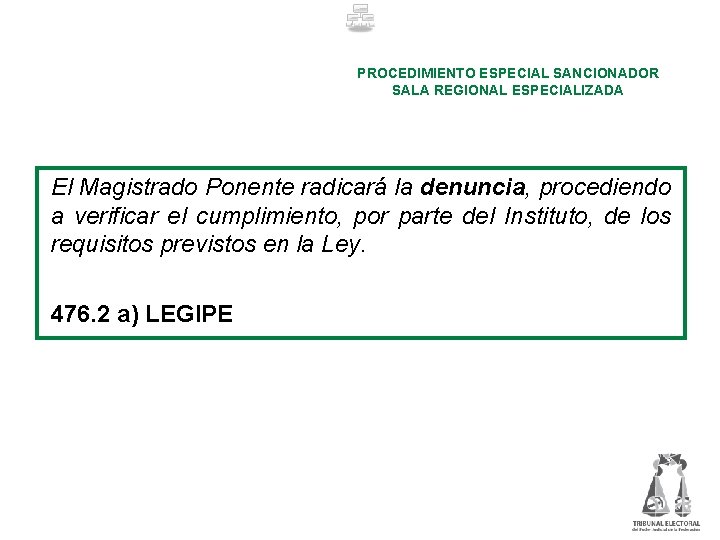 PROCEDIMIENTO ESPECIAL SANCIONADOR SALA REGIONAL ESPECIALIZADA El Magistrado Ponente radicará la denuncia, procediendo a