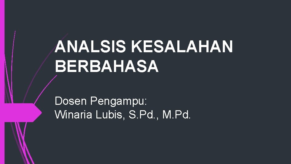 ANALSIS KESALAHAN BERBAHASA Dosen Pengampu: Winaria Lubis, S. Pd. , M. Pd. 