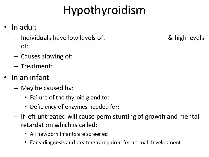 Hypothyroidism • In adult – Individuals have low levels of: – Causes slowing of: