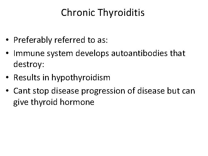 Chronic Thyroiditis • Preferably referred to as: • Immune system develops autoantibodies that destroy: