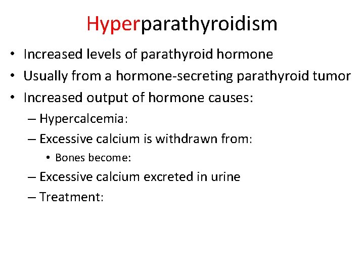 Hyperparathyroidism • Increased levels of parathyroid hormone • Usually from a hormone-secreting parathyroid tumor