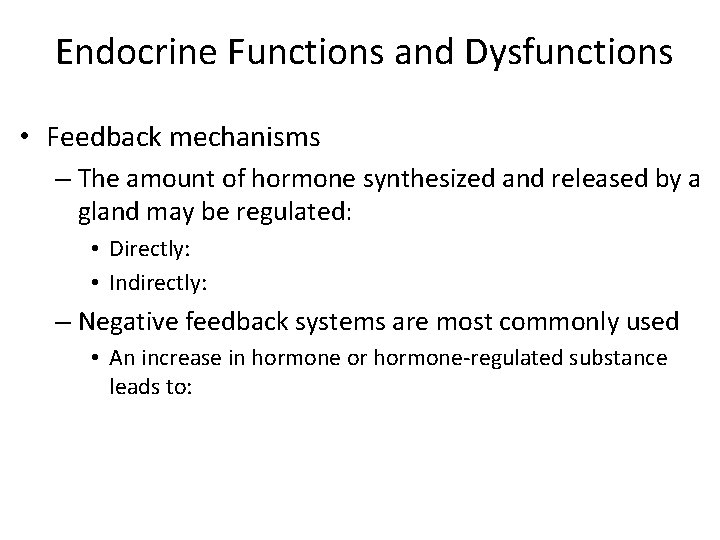 Endocrine Functions and Dysfunctions • Feedback mechanisms – The amount of hormone synthesized and