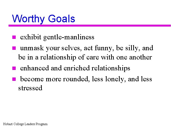 Worthy Goals exhibit gentle-manliness n unmask your selves, act funny, be silly, and be