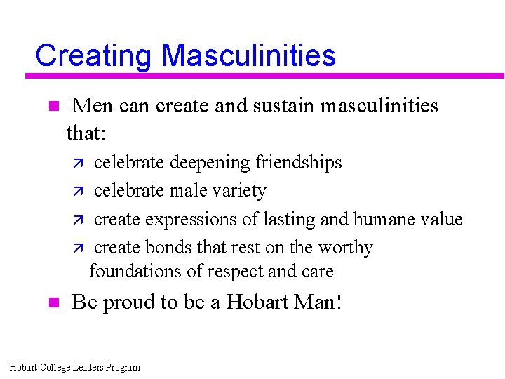 Creating Masculinities n Men can create and sustain masculinities that: celebrate deepening friendships ä