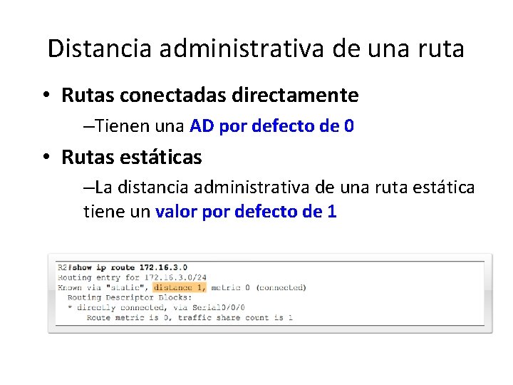 Distancia administrativa de una ruta • Rutas conectadas directamente –Tienen una AD por defecto