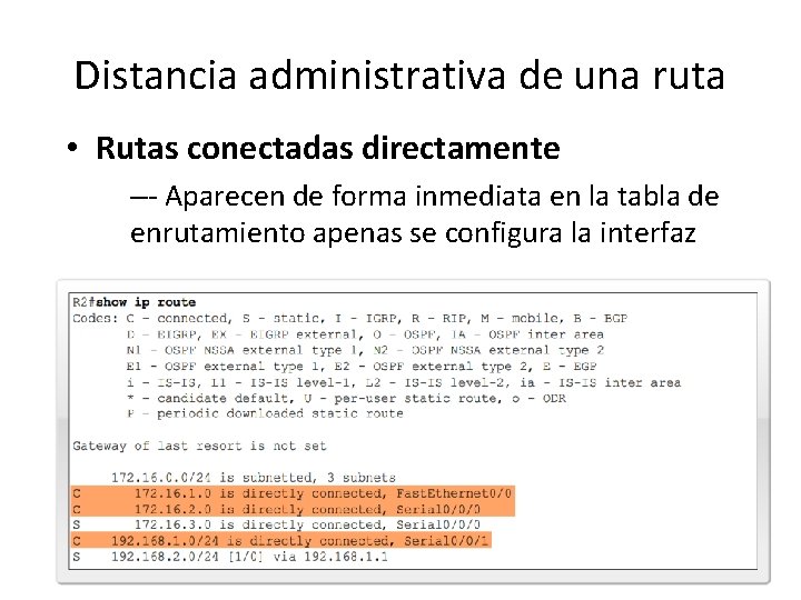 Distancia administrativa de una ruta • Rutas conectadas directamente –- Aparecen de forma inmediata