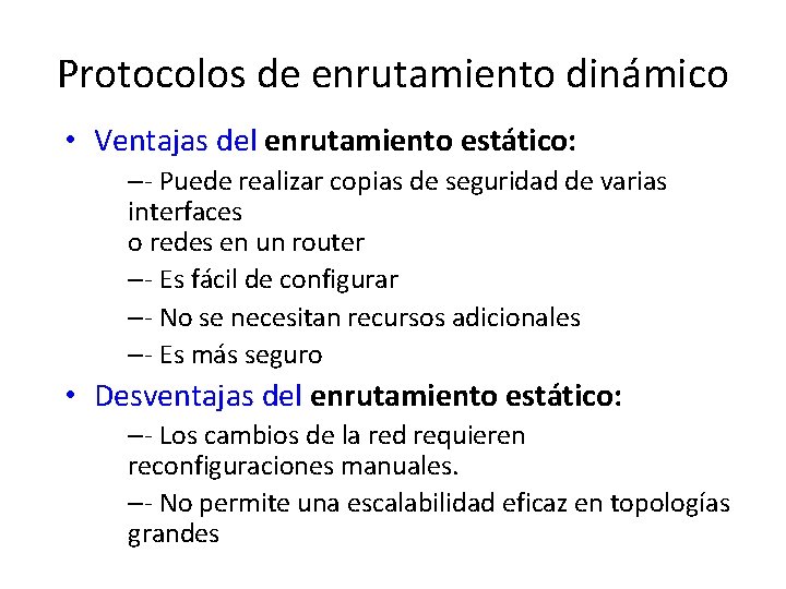 Protocolos de enrutamiento dinámico • Ventajas del enrutamiento estático: –- Puede realizar copias de