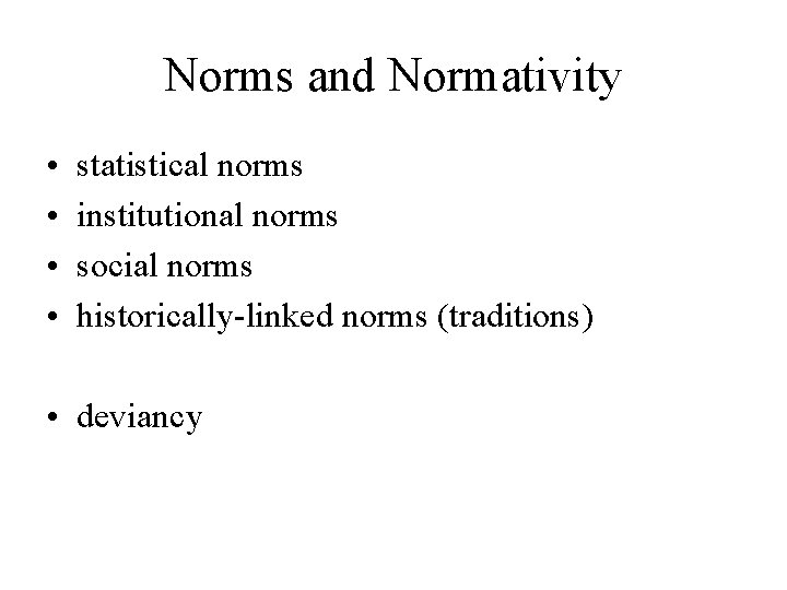 Norms and Normativity • • statistical norms institutional norms social norms historically-linked norms (traditions)