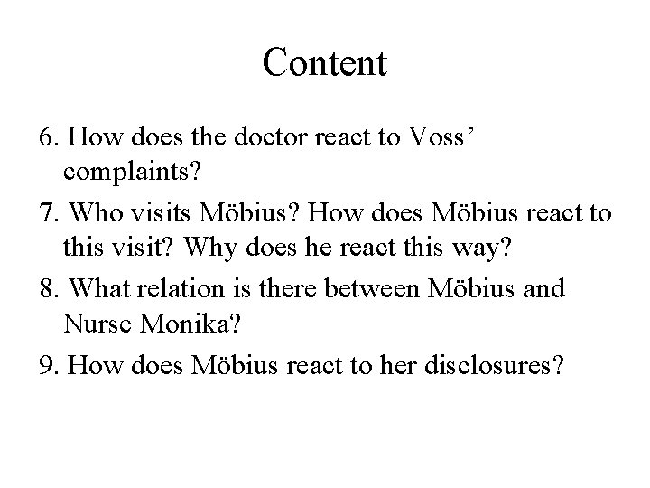 Content 6. How does the doctor react to Voss’ complaints? 7. Who visits Möbius?