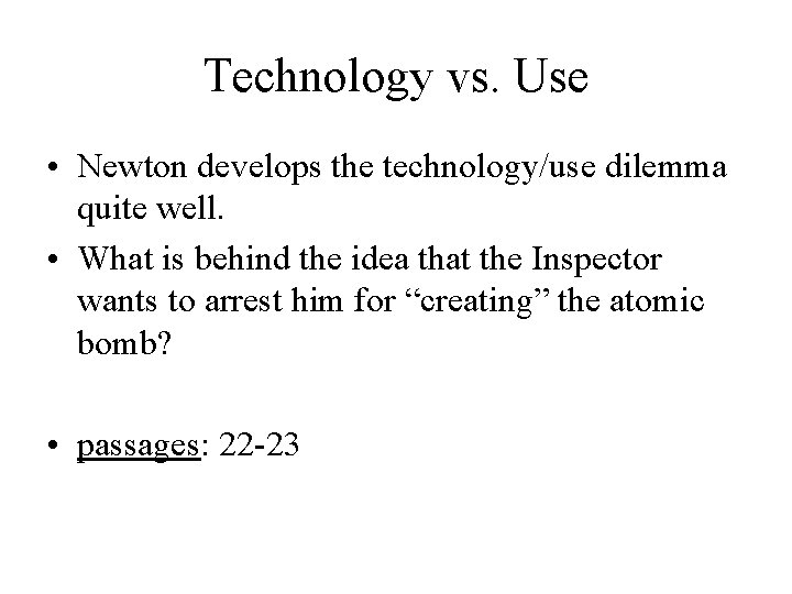 Technology vs. Use • Newton develops the technology/use dilemma quite well. • What is