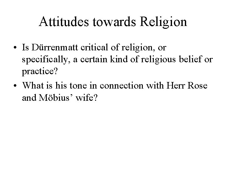 Attitudes towards Religion • Is Dürrenmatt critical of religion, or specifically, a certain kind