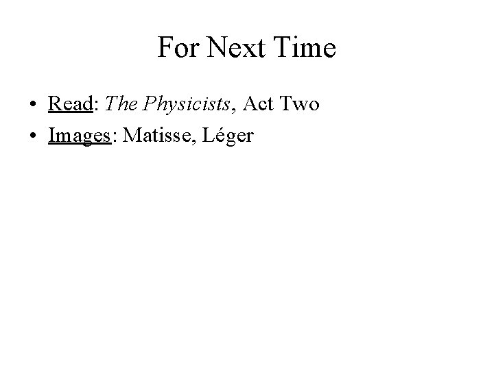 For Next Time • Read: The Physicists, Act Two • Images: Matisse, Léger 