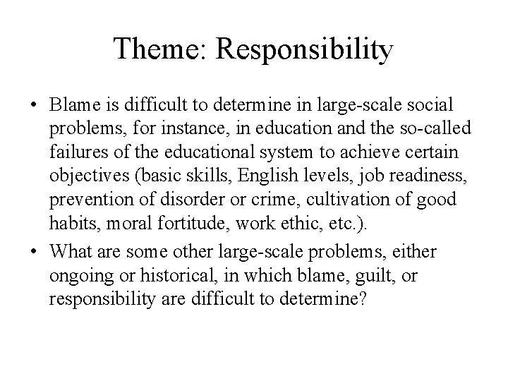 Theme: Responsibility • Blame is difficult to determine in large-scale social problems, for instance,