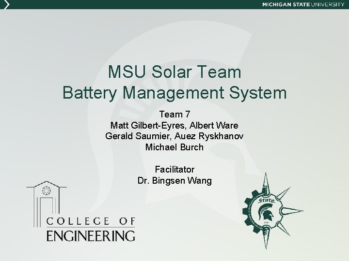 MSU Solar Team Battery Management System Team 7 Matt Gilbert-Eyres, Albert Ware Gerald Saumier,