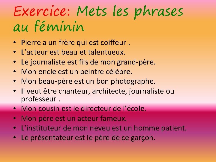 Exercice: Mets les phrases au féminin • • • Pierre a un frère qui