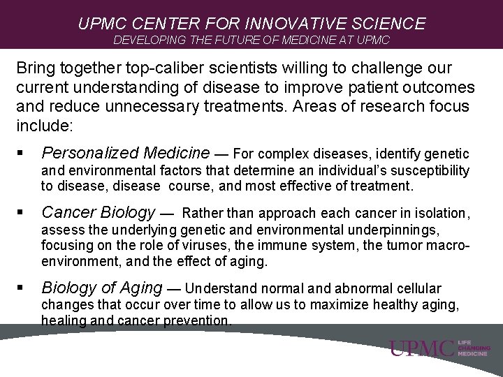 UPMC CENTER FOR INNOVATIVE SCIENCE DEVELOPING THE FUTURE OF MEDICINE AT UPMC Bring together